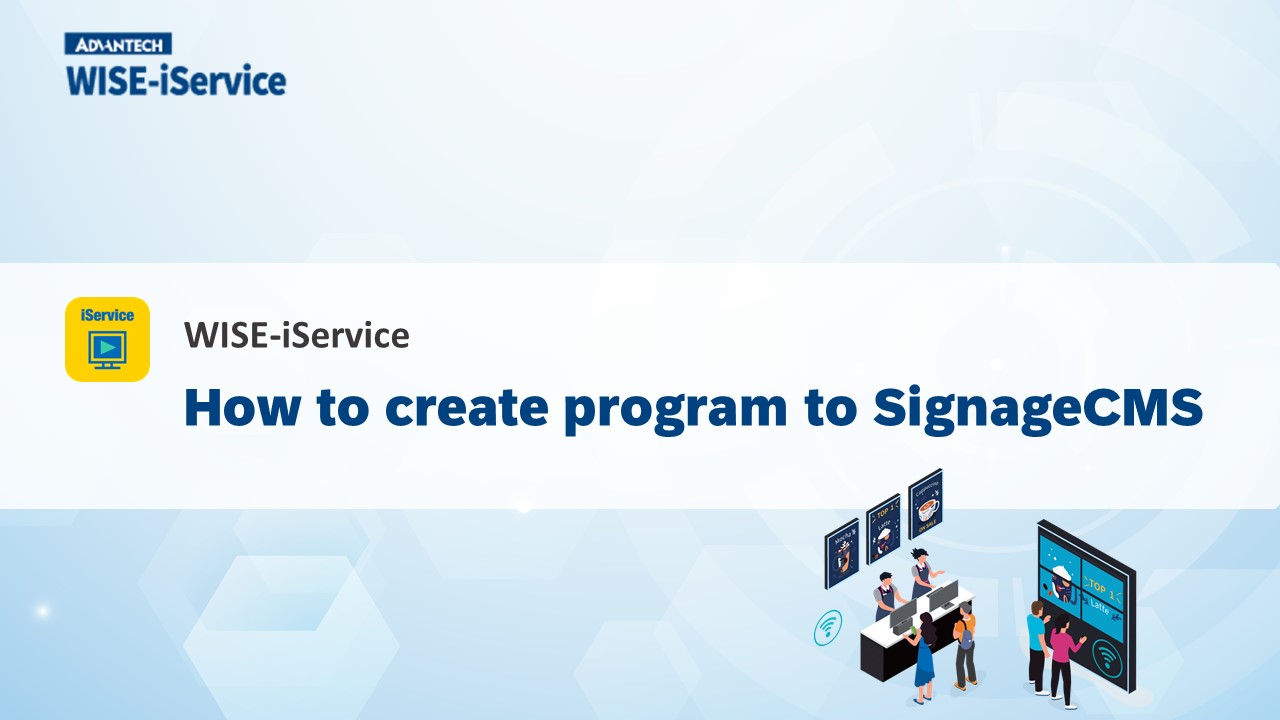 WISE-iService｜How to create program to SignageCMS